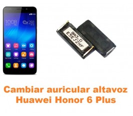 Cambiar auricular altavoz Huawei Honor 6 Plus