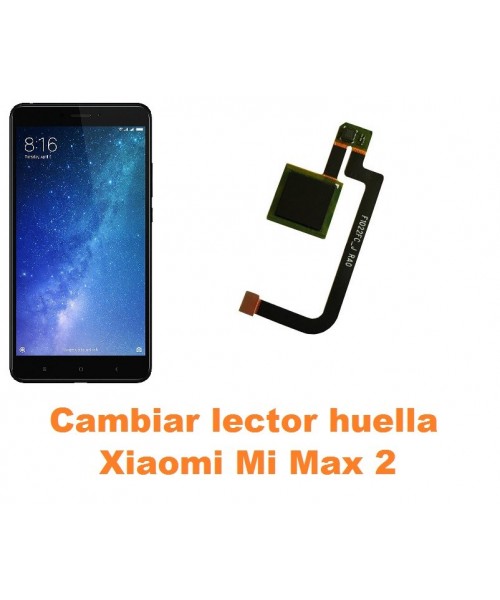 Cambiar lector huella Xiaomi Mi Max 2