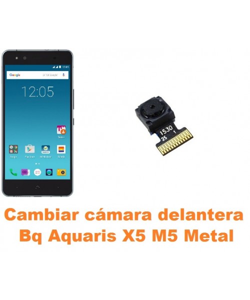 Cambiar cámara delantera Bq Aquaris X5 M5 Metal